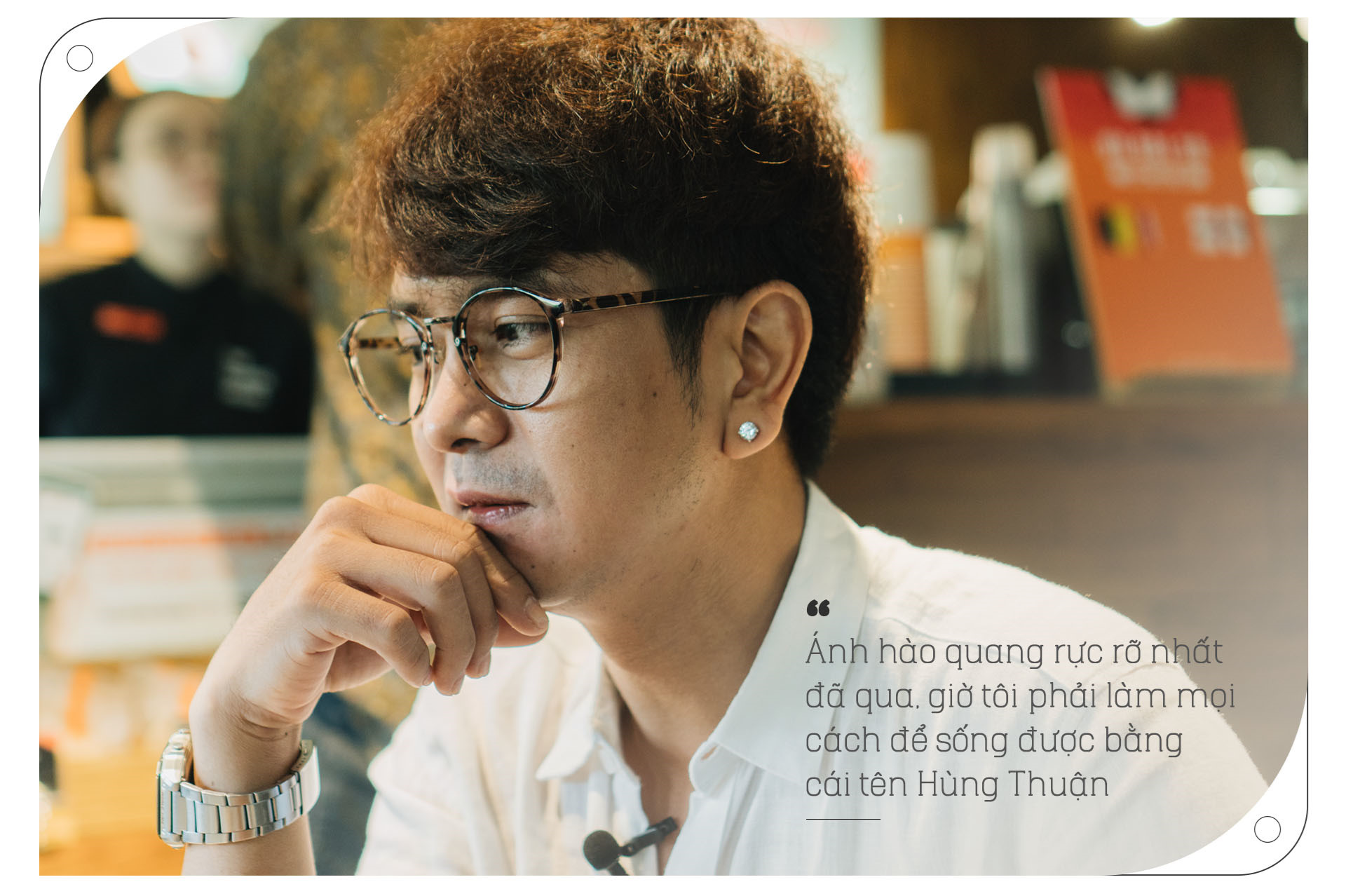 Hung Thuan: 'Hon nhan do vo, toi trach ban than khong kiem duoc tien' hinh anh 5