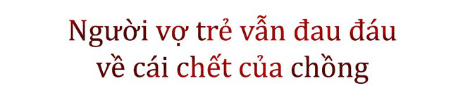 Ai oán cái chết vì tiếng tri hô nhầm bắt cóc trẻ con: Gần 3 tháng vợ đau đáu tìm câu trả lời, con nhỏ ám ảnh giây phút cha ngã quỵ trước mặt - Ảnh 4.