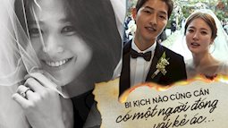 Song Hye Kyo ly hôn Song Joong Ki: Nếu không thể cho họ một lời cảm thông cũng đừng dùng câu chữ để mạt sát một người phụ nữ