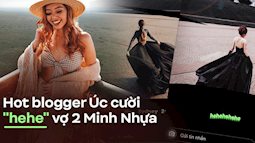 Nữ Blogger nổi tiếng của Úc đăng story 'dằn mặt' vợ 2 Minh Nhựa vụ nghi dùng photoshop ghép ảnh sống ảo