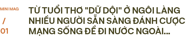 Quê tôi nhiều người cược mạng sống để đi nước ngoài. Ai cũng nói tôi sẽ thành ăn xin - Ảnh 2.