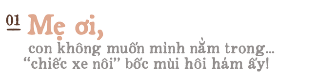 Mẹ ơi, con không muốn mình nằm trong... “chiếc xe nôi” bốc mùi hôi hám ấy! - Ảnh 1.