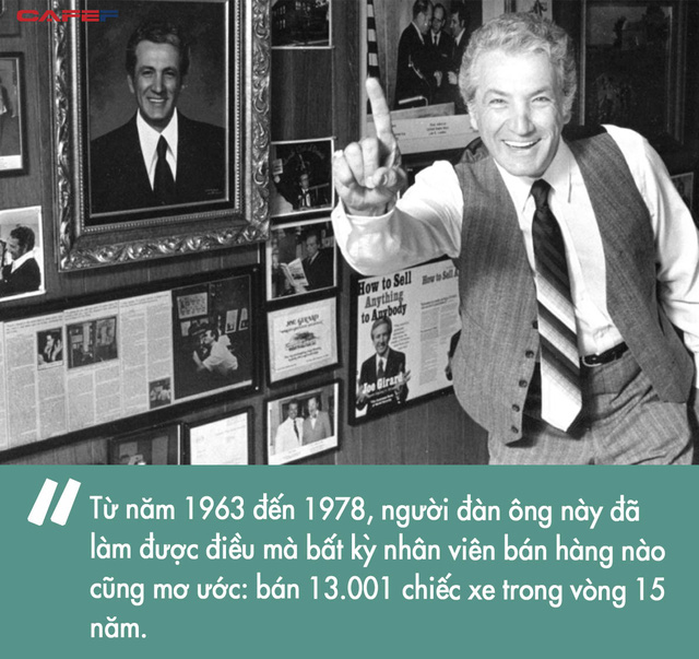 Bí quyết thành công của người bán hàng xuất sắc nhất thế giới: Từng lận đận nửa đời với 40 nghề đến suýt phá sản, trước khi lập kỷ lục bán 13.000 xe hơi trong 15 năm - Ảnh 3.