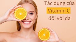  5 tác dụng chăm sóc da tuyệt vời của Vitamin C