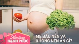 Những thực phẩm nên và không nên ăn trong 3 tháng đầu thai kỳ