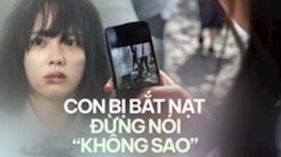 Con gái 17 tuổi bị bạo lực học đường, bà mẹ ở Hà Nội hối hận vì hai lần khuyên con "kệ đi"