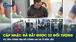 Đã bắt được 22 đối tượng trong vụ tấn công trụ sở xã ở Đắk Lắk