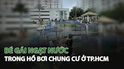 TP.HCM: Ngạt nước trong hồ bơi chung cư, bé gái 5 tuổi tử vong