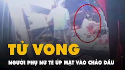 Đang chiên xôi, người phụ nữ ở Bình Dương ngã úp mặt vào chảo dầu tử vong