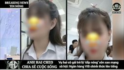 Xôn xao clip "nóng" của cô gái trẻ bị phát tán, CĐM xúm vào xin link gây phẫn nộ: Ngân hàng VIB nói gì?