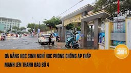 Khẩn: Bão số 4 chỉ còn cách Đà Nẵng 173km; Nhiều tỉnh thành cho học sinh nghỉ học