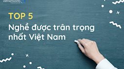 Những ngành nghề cao quý và được tôn trọng nhất?