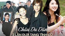 Châu Du Dân 2 lần đưa tang tình cũ: Trầm cảm vì mất Hứa Vỹ Luân, 18 năm sau bi kịch lặp lại với Từ Hy Viên